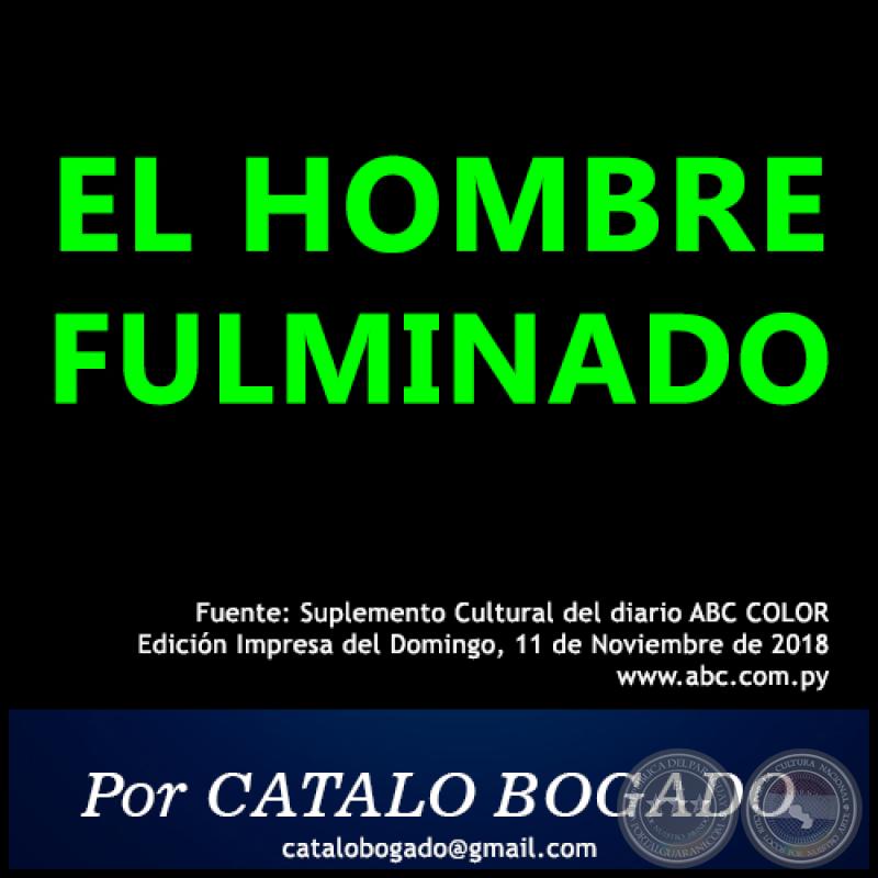 EL HOMBRE FULMIDADO - Por CATALO BOGADO - Domingo, 11 de Noviembre de 2018